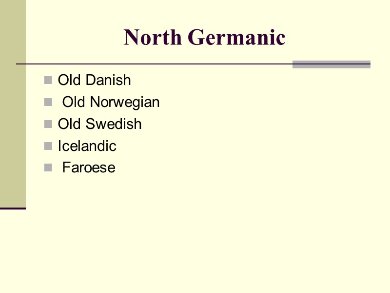 North Germanic Old Danish Old Norwegian Old Swedish Icelandic North Germanic Old Danish Old Norwegian Old Swedish Icelandic
